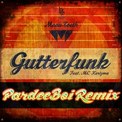 Mean Teeth - Gutterfunk Ft. Kerizma MC (PardeeBoi Remix)Free Download