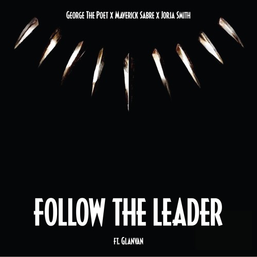George The Poet x Maverick Sabre x Jorja Smith - Follow The Leader [G-Mix] (Ft. GLANVAN) |P|