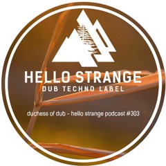 duchess of dub - hello strange podcast #303