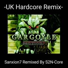 Gargoyle (UK Hardcore Remix) - Sanxion7 Remixed By S2N-Core