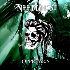 NeedGhost - Oppression