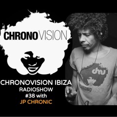 Chronovision Ibiza Radioshow #38 W: JP Chronic
