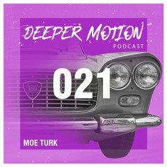 Deeper Motion Podcast #21 - Moe Turk