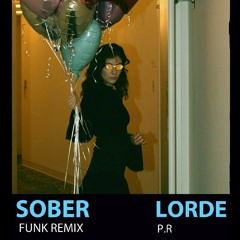 Sober - Lorde (FUNK REMIX)