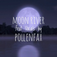 Moon River (feat POLLENFAX)