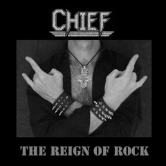 CHIEF - "The Reign Of Rock"