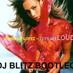 Jennifer Lopez - Let's Get loud (Dj Blitz Bootleg)