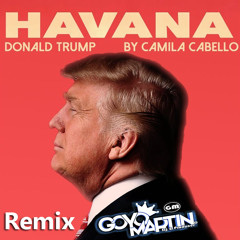 Camila Cabello Ft. Donald Trump - Havana (Goyo Martin Remix)