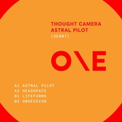 OE007: Thought Camera - Astral Pilot EP [One Electronica]