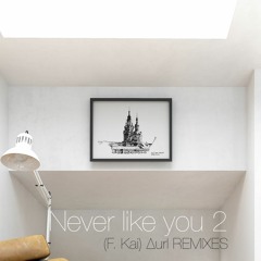 Never Like You 2 (F. Kai) ∆url REMIXES