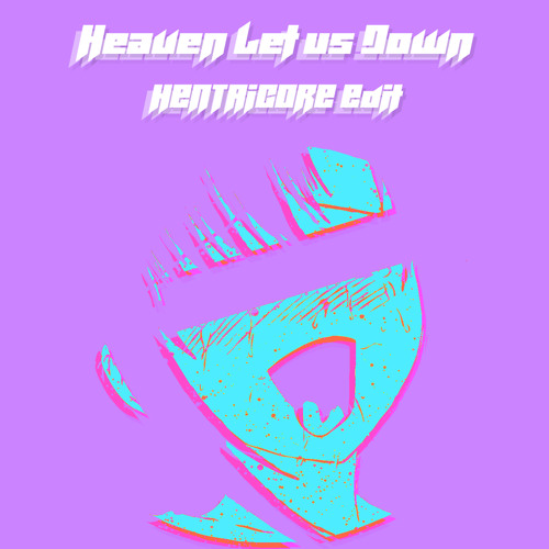 Pegboard Nerds - Heaven Let Us Down (feat. Koda) (HENTAiCORE Edit)