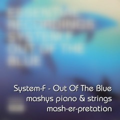System F - Out Of The Blue mashys semi live piano & strings mash-er-pretation [clip]