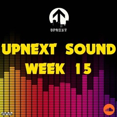 UPNEXT SOUND - WEEK 15