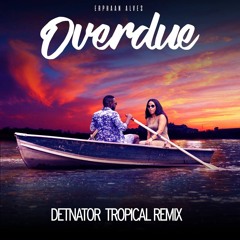 Erphaan Alves - Overdue Detnator Remix