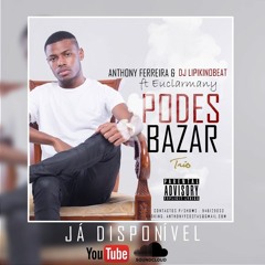 Podes Bazar - Anthony F &  Dj Lipiki (feat Euclarmany)