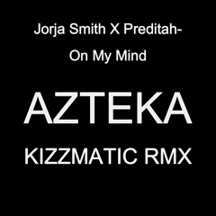 Jorja_Smith_X_Preditah_-_On_My_Mind )AZTEKA KIZZMATIC RMX)