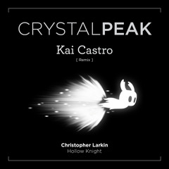 Christopher Larkin [Hollow Knight] - Crystal Peak (Kai Castro Remix)