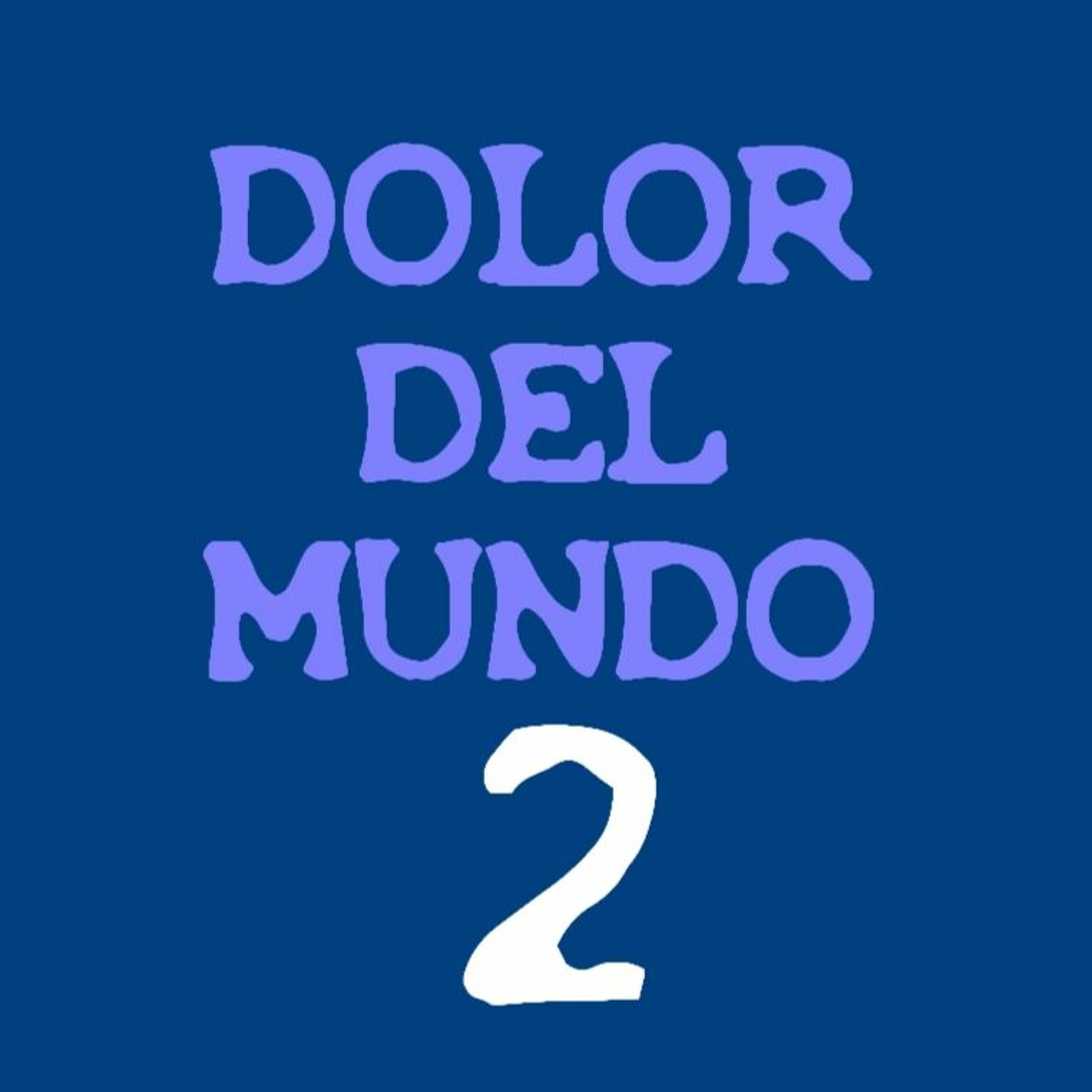Dolor Del Mundo 2 episode artwork