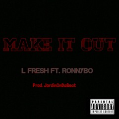 L Fresh - Make It Out ft. Ronnybo