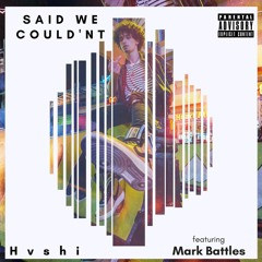 HVSHI - Said We Couldn't(feat. Mark Battles)