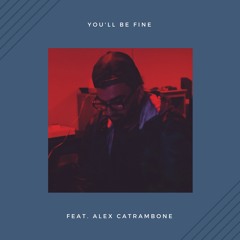 You'll Be Fine (feat. Alex Catrambone)