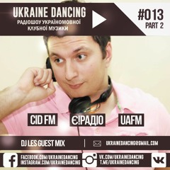 Ukraine Dancing - Podcast #013 Part 2 (DJ Les Guest Mix) [CID FM 24.02.2018)