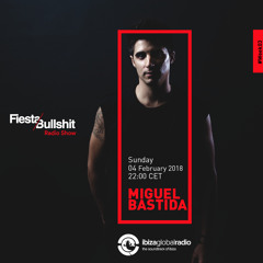 Miguel Bastida Set @ Ibiza Global radio by Fiesta & Bullshit Radioshow