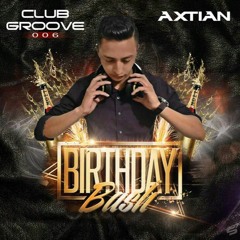 AXTIAN Presents - Club Groove 006 (My Birthday Bash)
