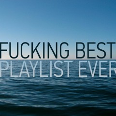 fucking best playlist ever