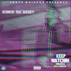 KEEP WATCHIN (FREESTYLE) - @ScorchTheMoney Prod. @Bro_Dini