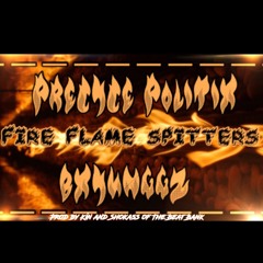 BxYungGz Precyce Politix Fire Flame Spitters