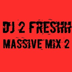 Dj 2 Freshh Massive Mix 2 2018