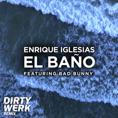 Enrique Iglesias ft. Bad Bunny - El Bano (Dirty Werk Remix)