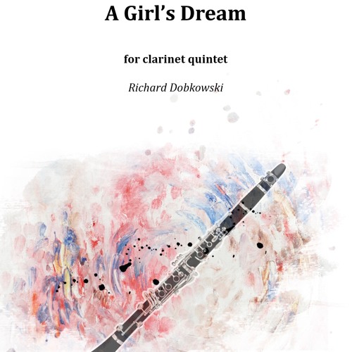 A Girl’s Dream for clarinet quintet - Richard Dobkowski