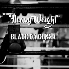 "Heavy Weight" By: Black Da Gunna