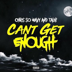 Chris So Wavvy X Talib - Cant Get Enough (Prod. by IamTash x Banbwoi)