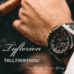 Tell Her How (Ft. Jimmy Long x Young) [prod. MID1 x Mixingyourfavoriterappers]