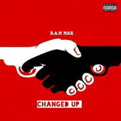 Changed Up - Bam.mar