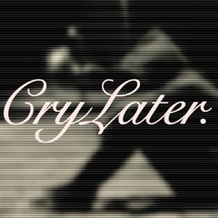 CryLater. (Prod. sketchmyname)