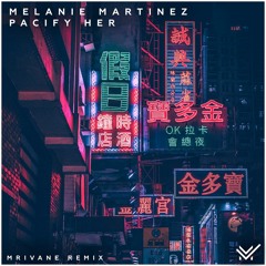 Melanie Martinez - Pacify Her (MRIVANE Remix)