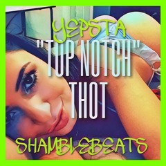 "TOP NOTCH THOT" YEPSTA x SHAMBLEBEATS