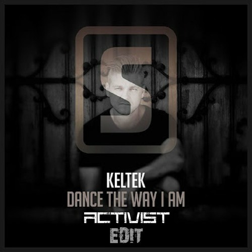 KELTEK - Dance The Way I Am (Activist Edit) FREE DOWNLOAD