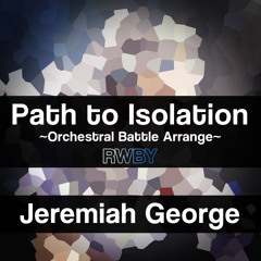 Path of Isolation (RWBY) ~Orchestral Battle Arrange~