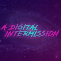 A Digital Intermission