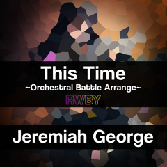 This Time (RWBY) ~Orchestral Battle Arrange~