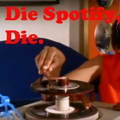 Die Spotify, Die