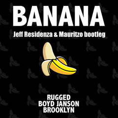 RUGGED, Boyd Janson & Brooklyn - Banana (Jeff Residenza & Mauritzo Bootleg) [FREE DOWNLOAD]