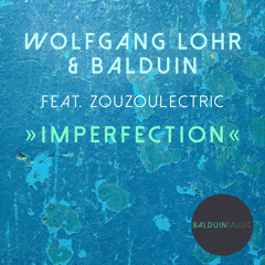 Wolfgang Lohr & Balduin feat. Zouzoulectric - Imperfection (Radio Edit) [PRE-ORDER NOW]
