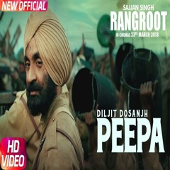 Peepa - Diljit Dosanjh - Rangroot Movie Song - 320Kbps