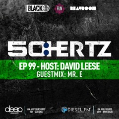 50:HERTZ #099 Host: DAVID LEESE / Guest: MR. E (Diesel FM & Deep Radio)